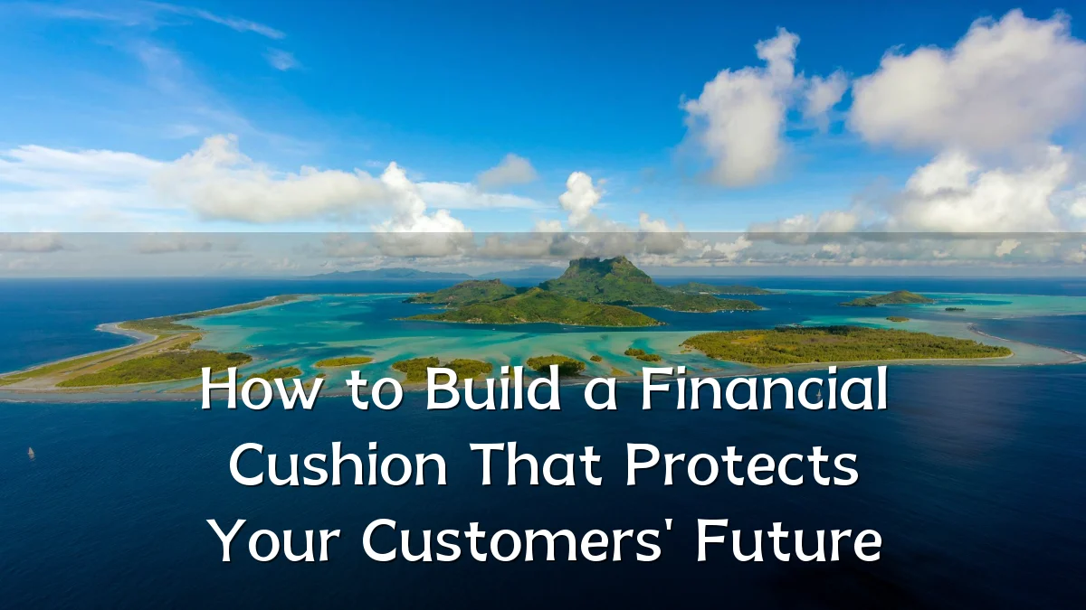 How to Build a Financial Cushion That Protects Your Customers' Future