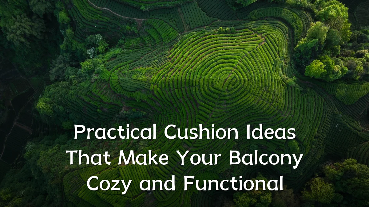 Practical Cushion Ideas That Make Your Balcony Cozy and Functional