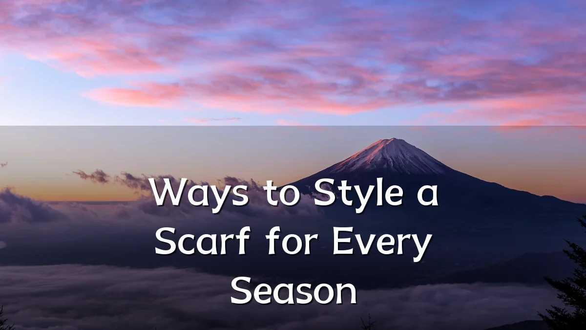Ways to Style a Scarf for Every Season