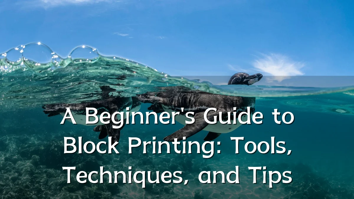 A Beginner's Guide to Block Printing: Tools, Techniques, and Tips