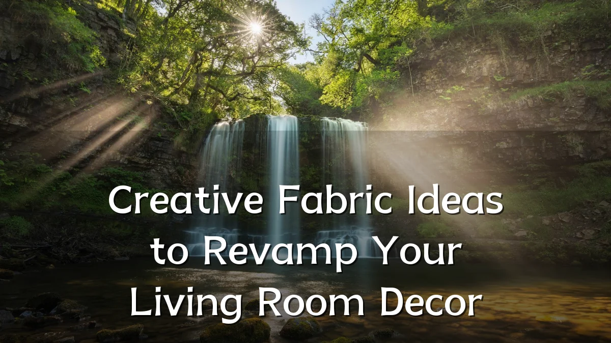 Creative Fabric Ideas to Revamp Your Living Room Decor