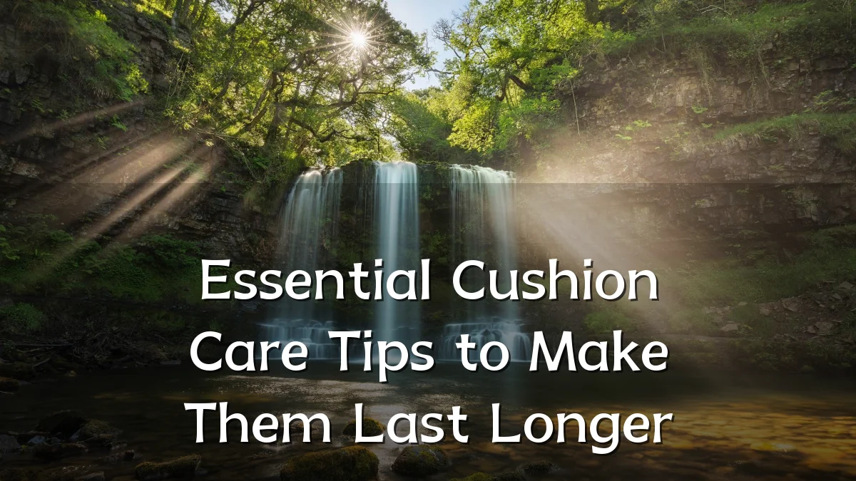 Essential Cushion Care Tips to Make Them Last Longer