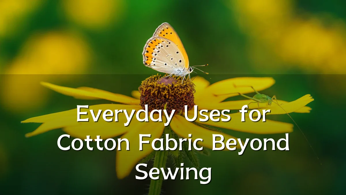 Everyday Uses for Cotton Fabric Beyond Sewing