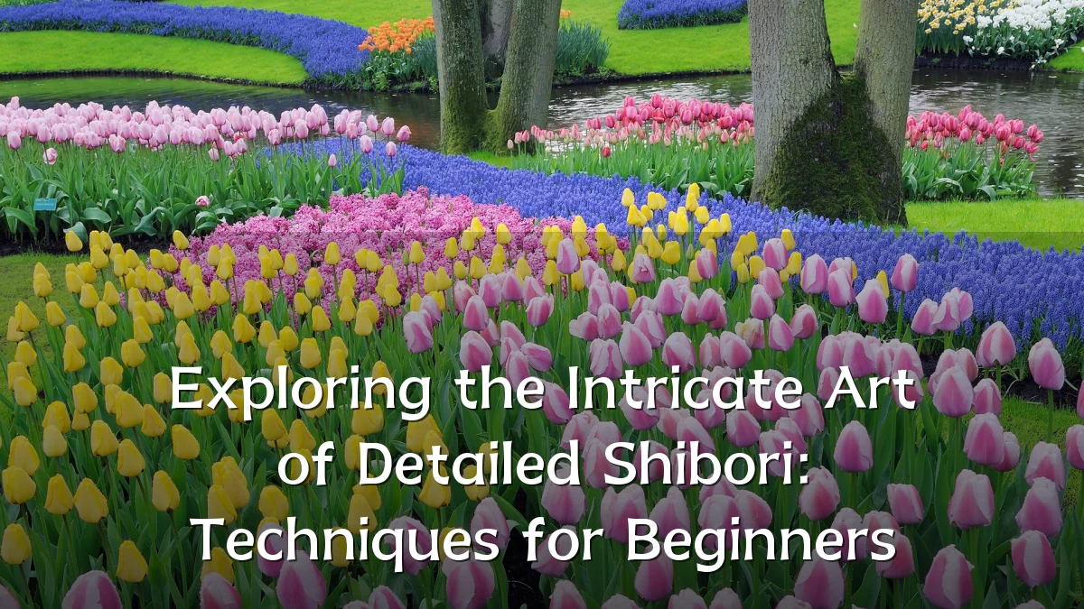 Exploring the Intricate Art of Detailed Shibori: Techniques for Beginners