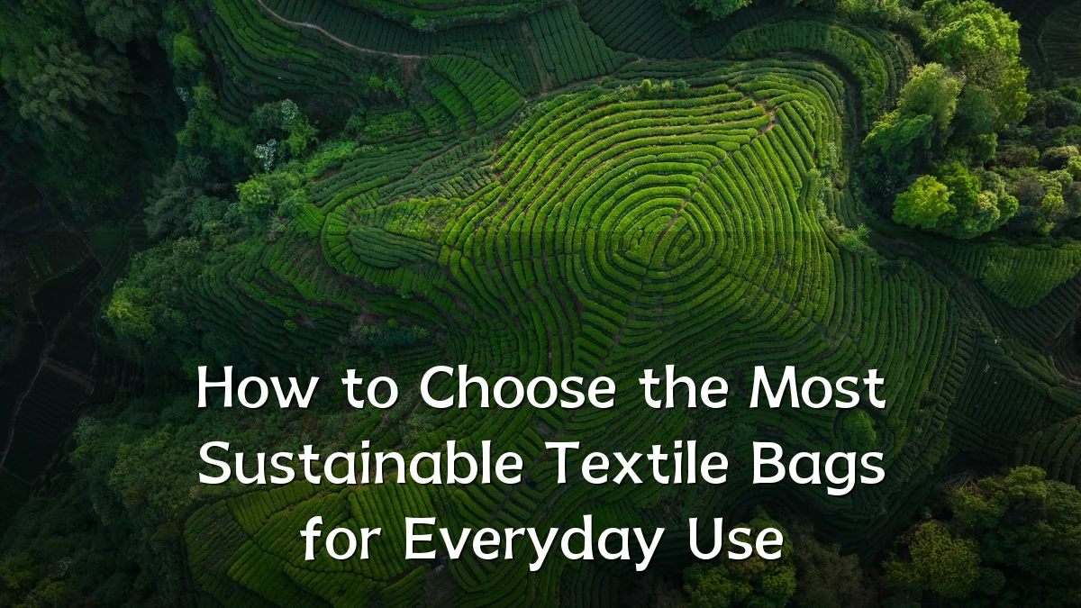 How to Choose the Most Sustainable Textile Bags for Everyday Use