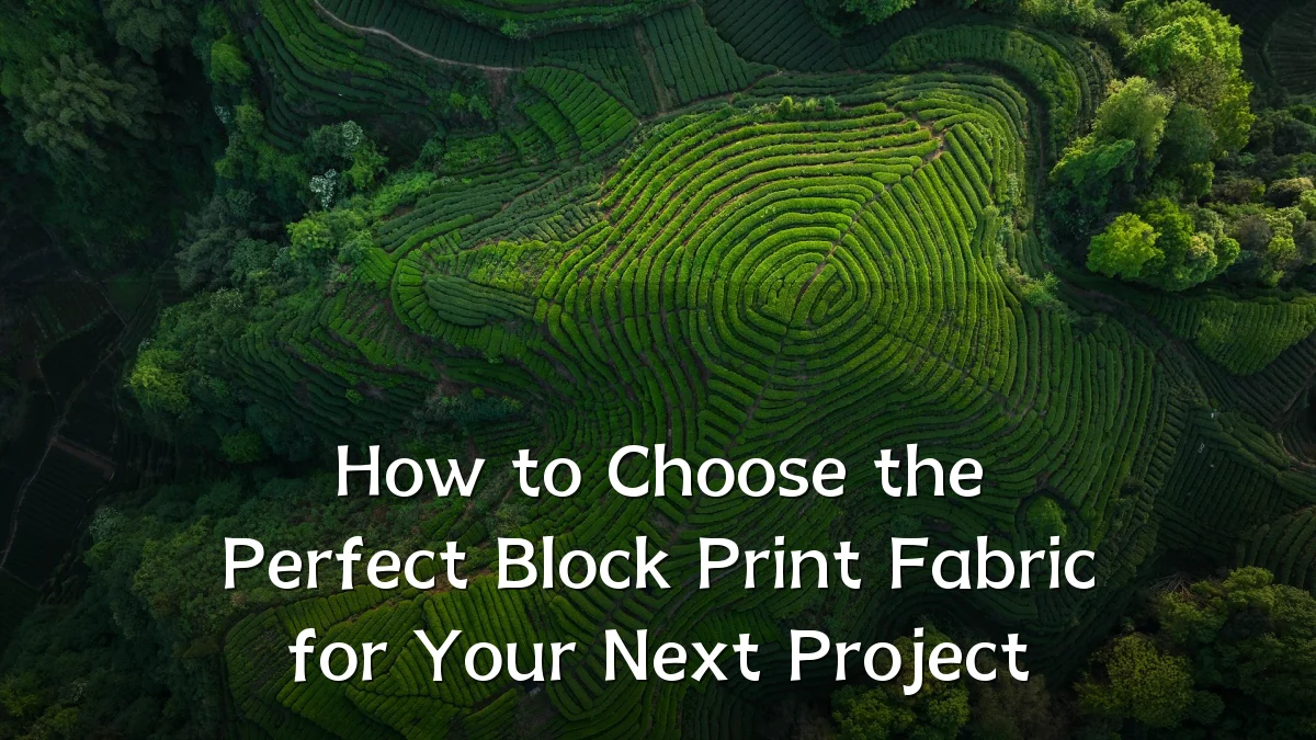 How to Choose the Perfect Block Print Fabric for Your Next Project