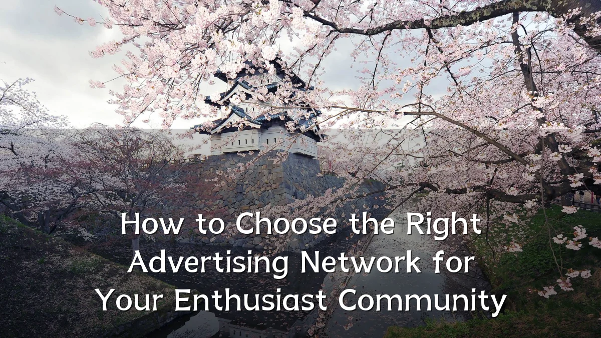 How to Choose the Right Advertising Network for Your Enthusiast Community