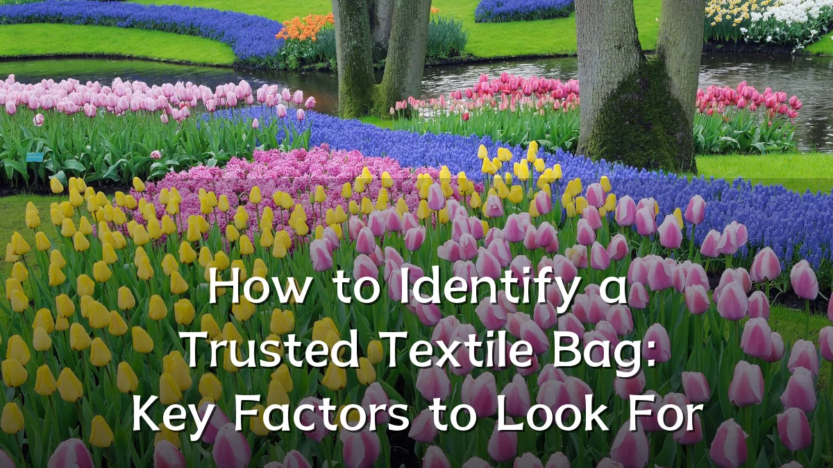 How to Identify a Trusted Textile Bag: Key Factors to Look For