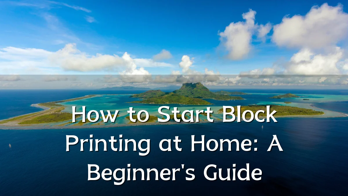 How to Start Block Printing at Home: A Beginner's Guide