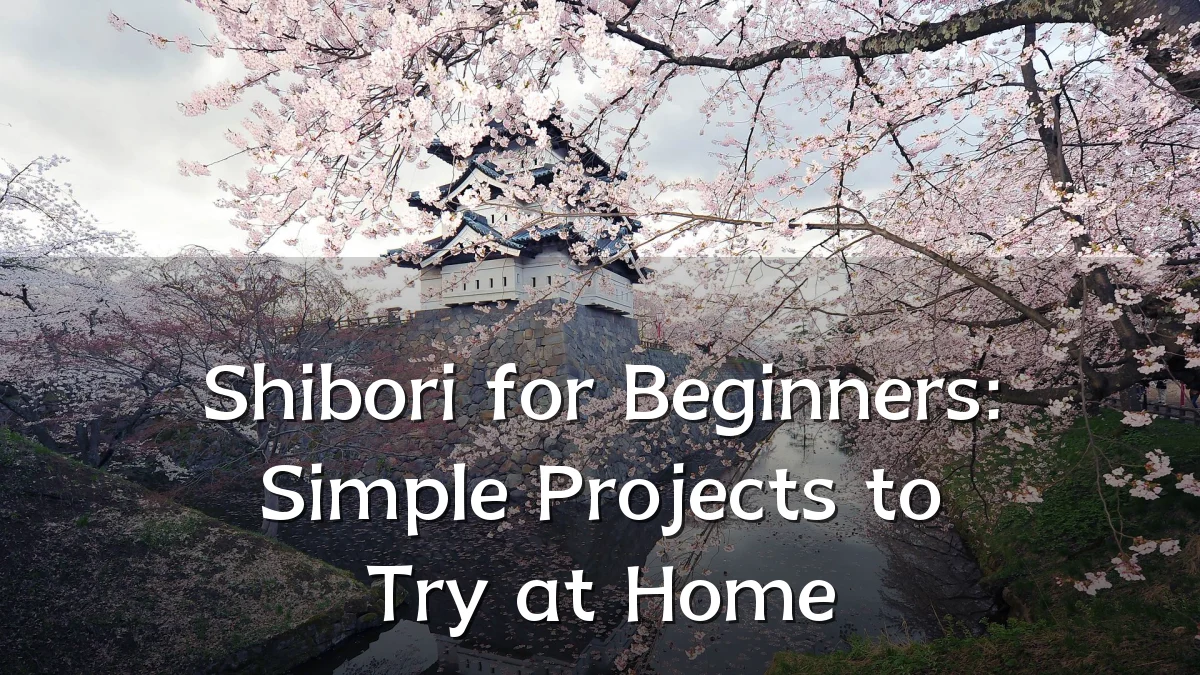 Shibori for Beginners: Simple Projects to Try at Home