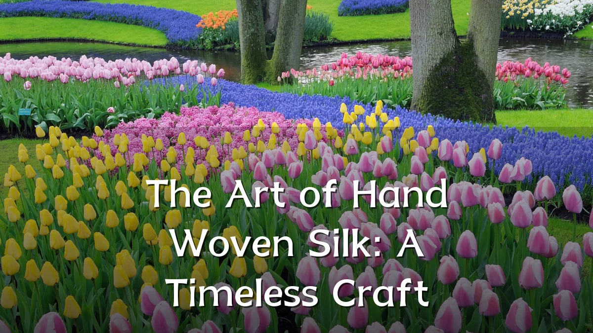 The Art of Hand Woven Silk: A Timeless Craft