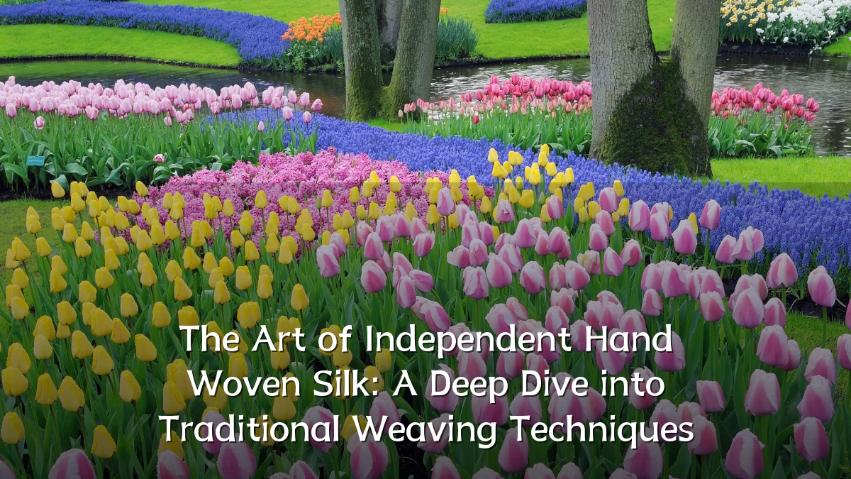 The Art of Independent Hand Woven Silk: A Deep Dive into Traditional Weaving Techniques