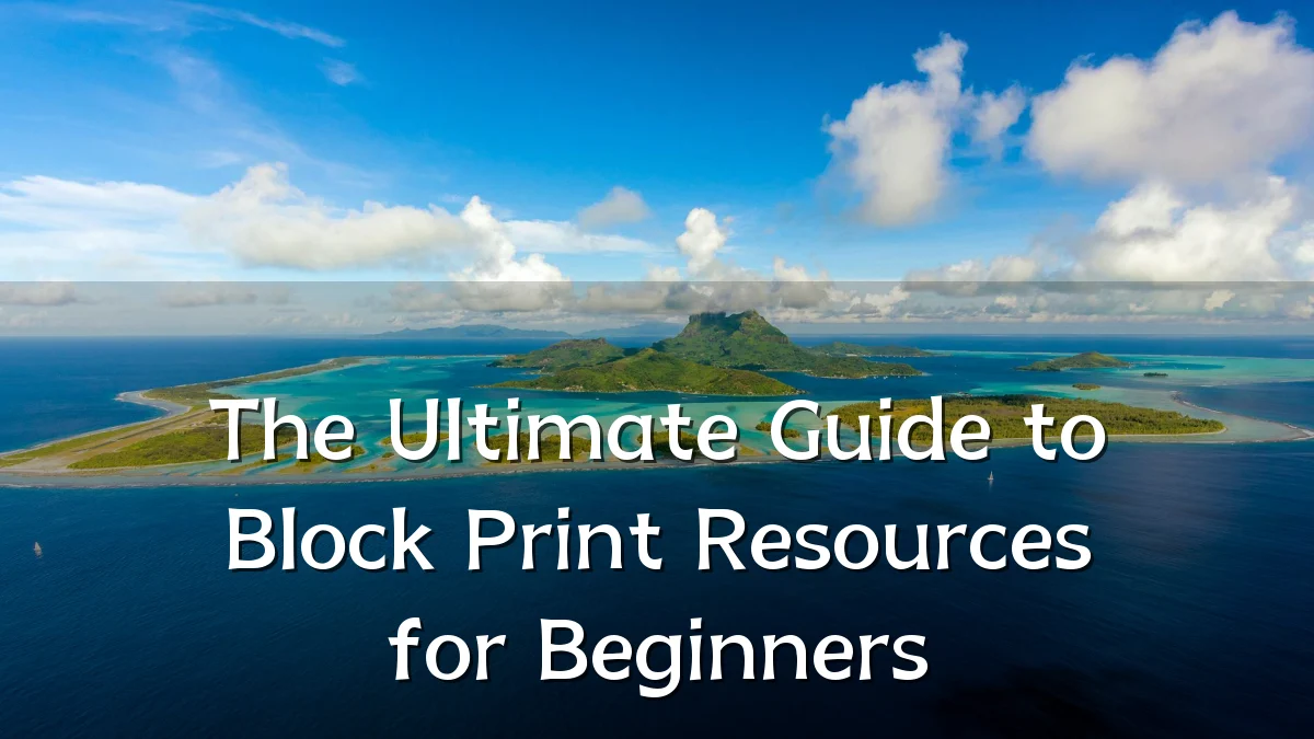 The Ultimate Guide to Block Print Resources for Beginners
