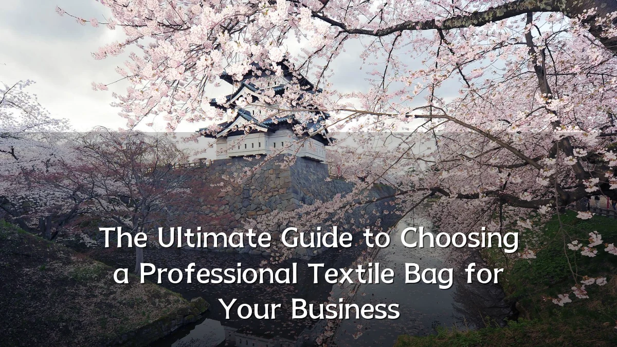 The Ultimate Guide to Choosing a Professional Textile Bag for Your Business