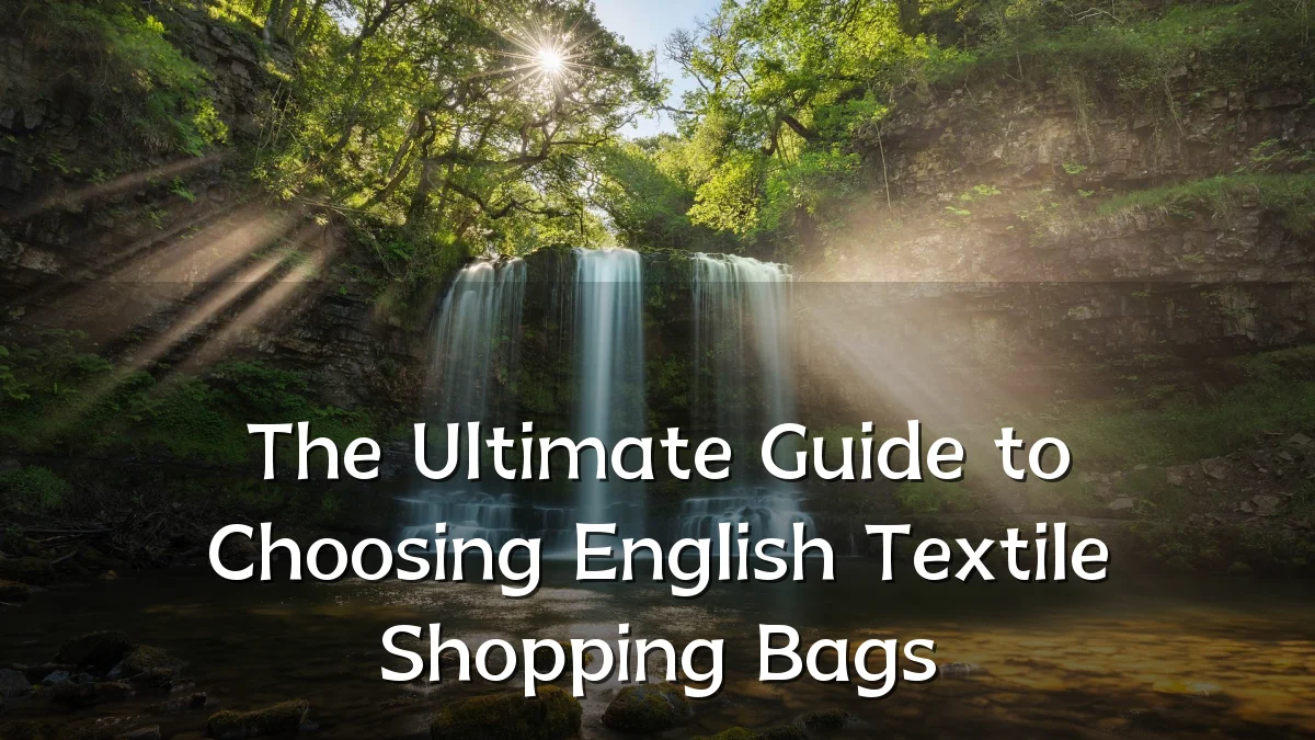 The Ultimate Guide to Choosing English Textile Shopping Bags