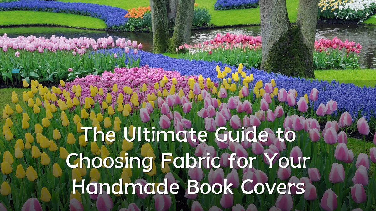 The Ultimate Guide to Choosing Fabric for Your Handmade Book Covers