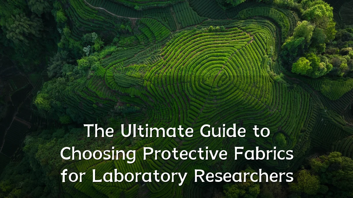 The Ultimate Guide to Choosing Protective Fabrics for Laboratory Researchers