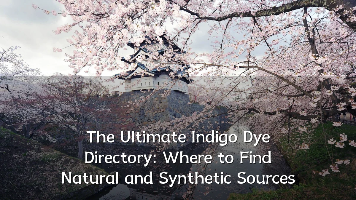 The Ultimate Indigo Dye Directory: Where to Find Natural and Synthetic Sources