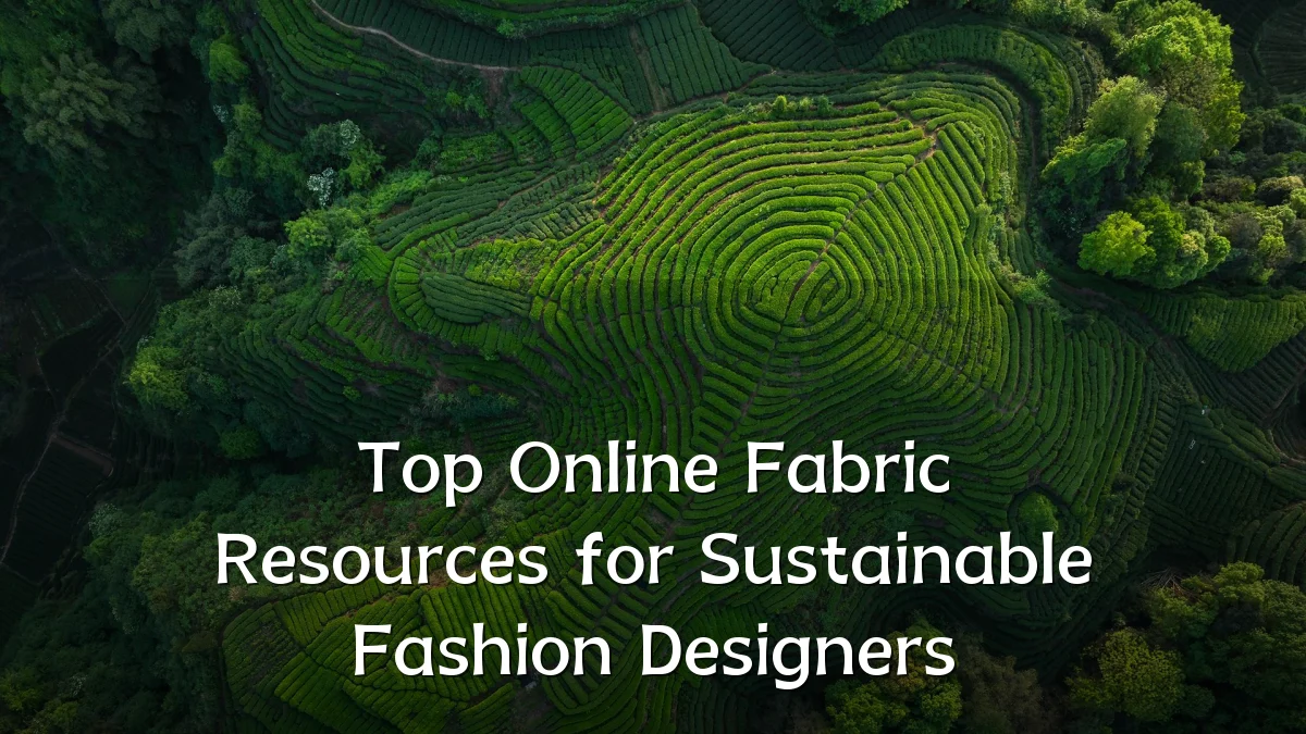 Top Online Fabric Resources for Sustainable Fashion Designers