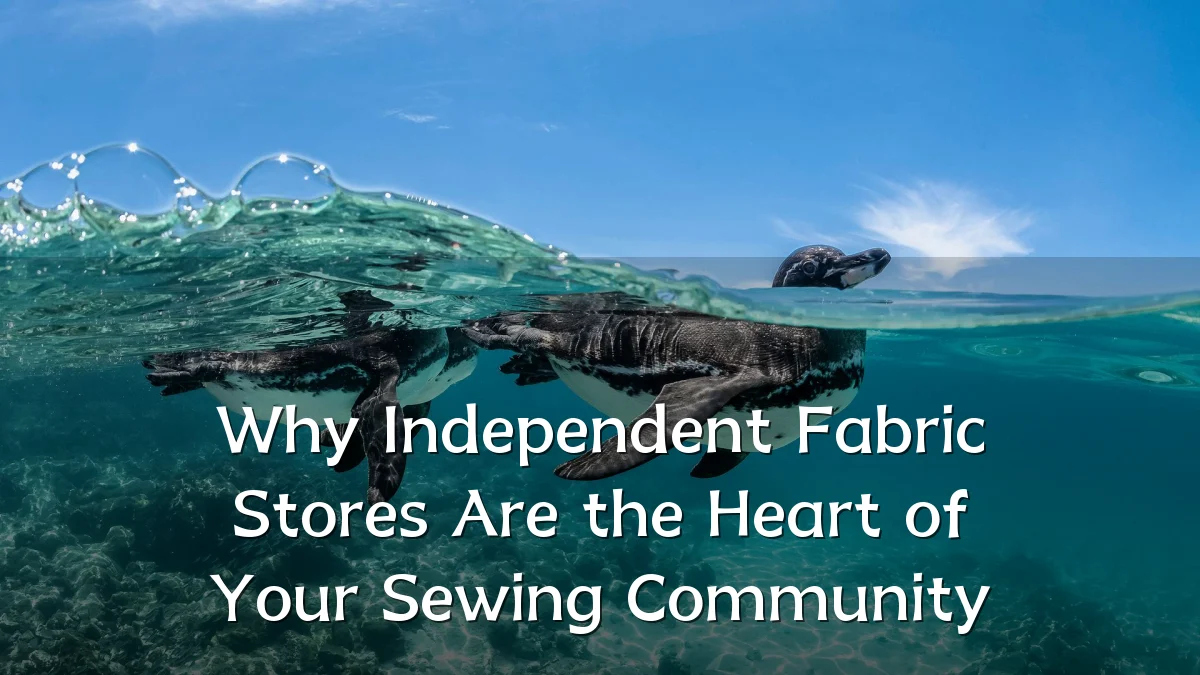 Why Independent Fabric Stores Are the Heart of Your Sewing Community