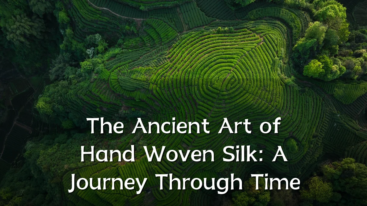 The Ancient Art of Hand Woven Silk: A Journey Through Time