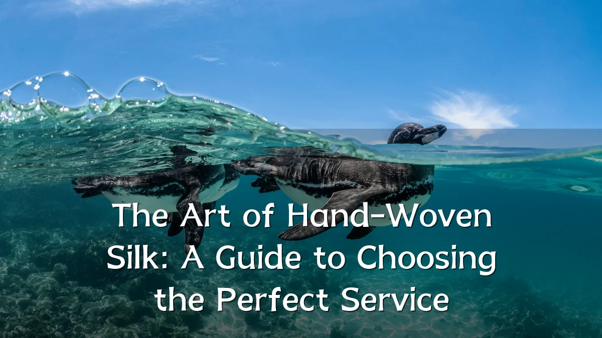 The Art of Hand-Woven Silk: A Guide to Choosing the Perfect Service