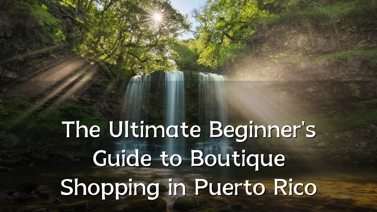 The Ultimate Beginner's Guide to Boutique Shopping in Puerto Rico