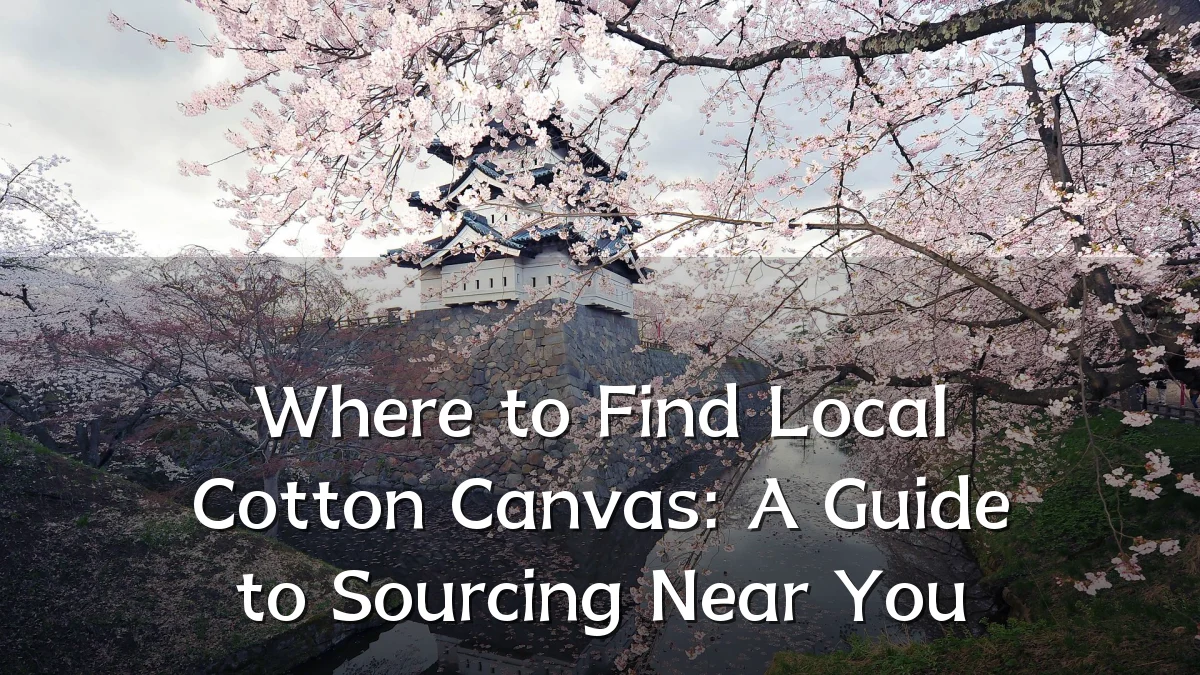 Where to Find Local Cotton Canvas: A Guide to Sourcing Near You