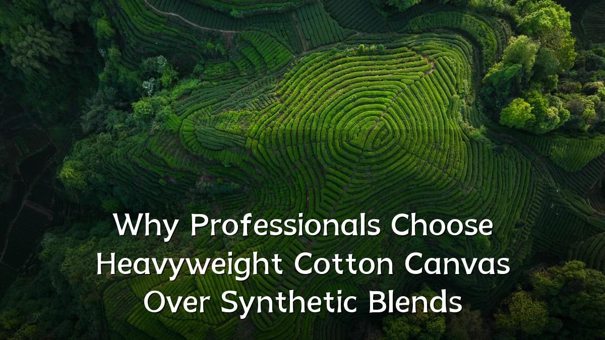 Why Professionals Choose Heavyweight Cotton Canvas Over Synthetic Blends
